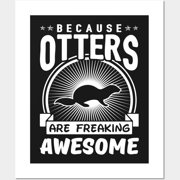 Because Otters Are Freaking Awesome Wall Art by solsateez